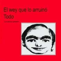 El Wey Que Lo Arruinó Todo